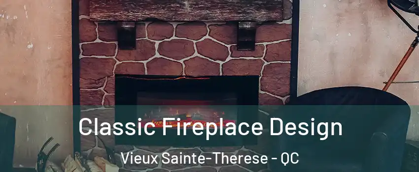 Classic Fireplace Design Vieux Sainte-Therese - QC