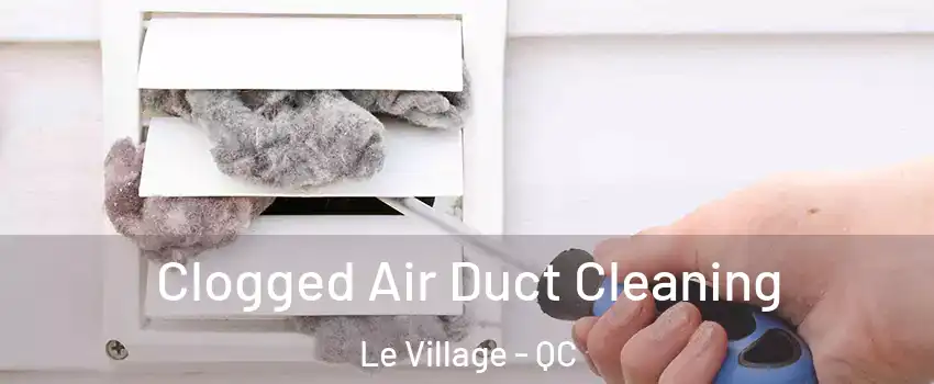  Clogged Air Duct Cleaning Le Village - QC