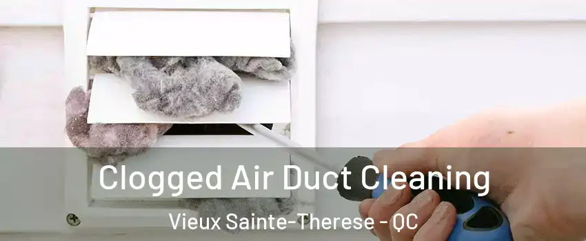  Clogged Air Duct Cleaning Vieux Sainte-Therese - QC