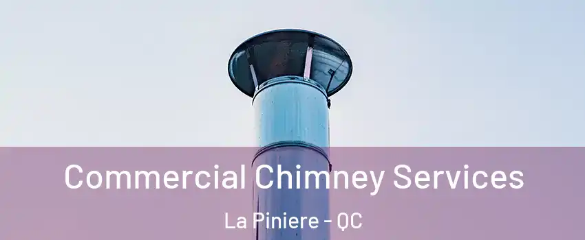  Commercial Chimney Services La Piniere - QC