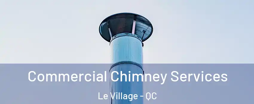 Commercial Chimney Services Le Village - QC