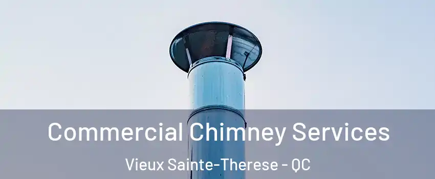  Commercial Chimney Services Vieux Sainte-Therese - QC