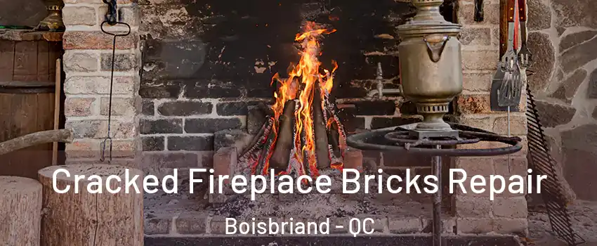  Cracked Fireplace Bricks Repair Boisbriand - QC