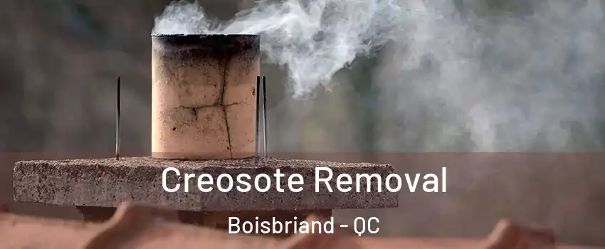  Creosote Removal Boisbriand - QC