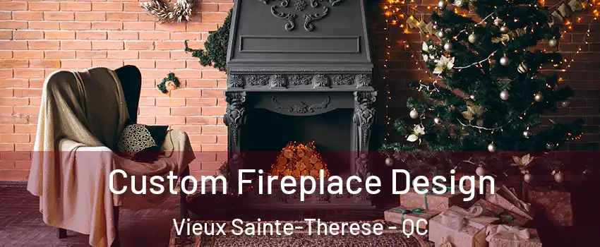  Custom Fireplace Design Vieux Sainte-Therese - QC