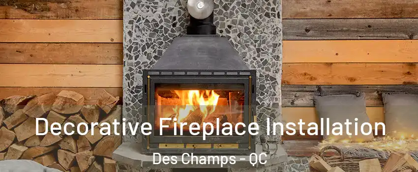 Decorative Fireplace Installation Des Champs - QC