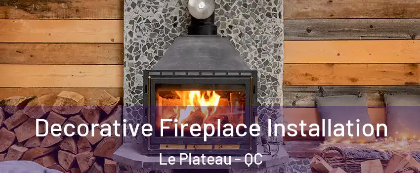  Decorative Fireplace Installation Le Plateau - QC