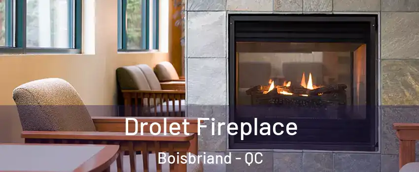  Drolet Fireplace Boisbriand - QC