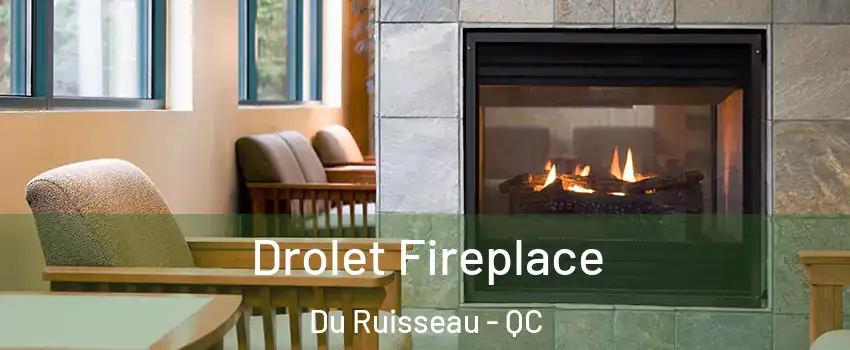  Drolet Fireplace Du Ruisseau - QC