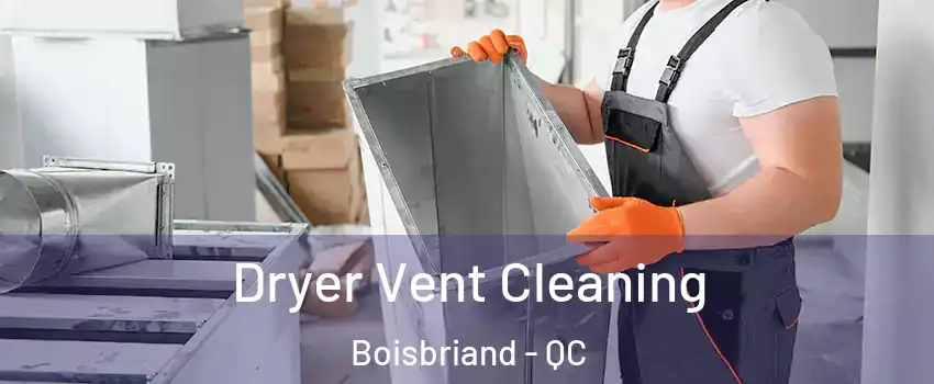 Dryer Vent Cleaning Boisbriand - QC