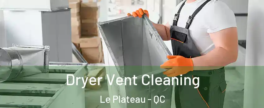  Dryer Vent Cleaning Le Plateau - QC