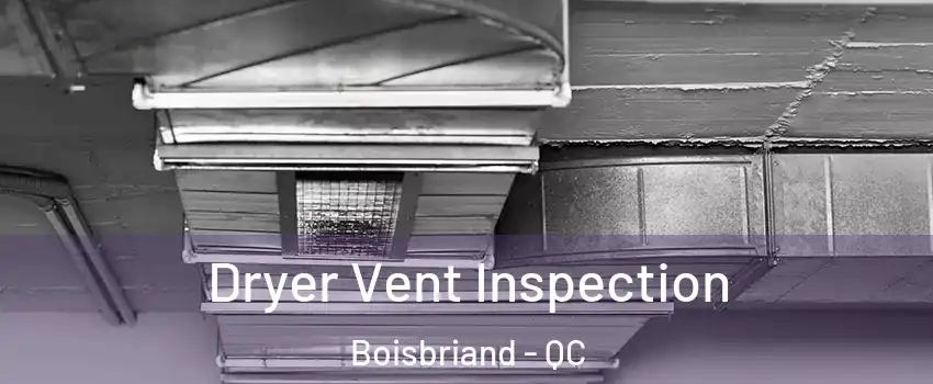 Dryer Vent Inspection Boisbriand - QC
