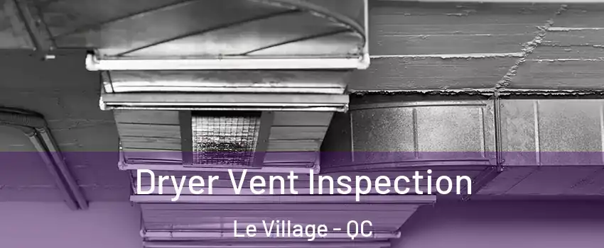  Dryer Vent Inspection Le Village - QC