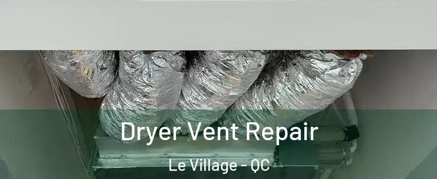 Dryer Vent Repair Le Village - QC