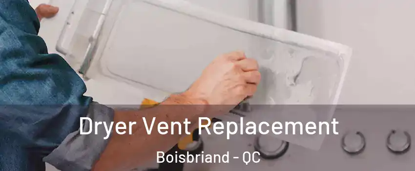  Dryer Vent Replacement Boisbriand - QC