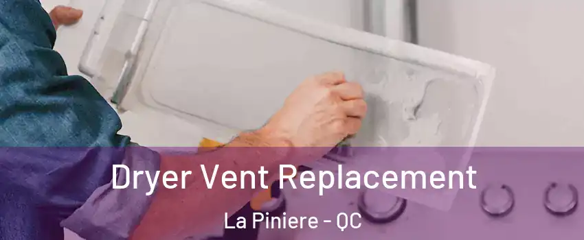 Dryer Vent Replacement La Piniere - QC