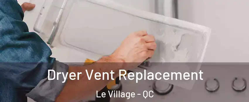  Dryer Vent Replacement Le Village - QC
