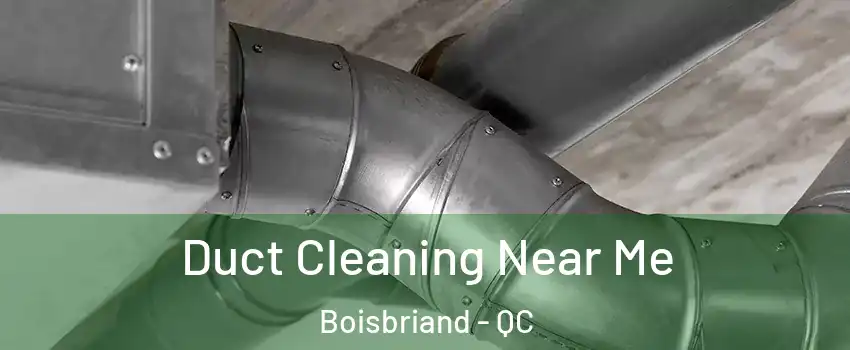  Duct Cleaning Near Me Boisbriand - QC