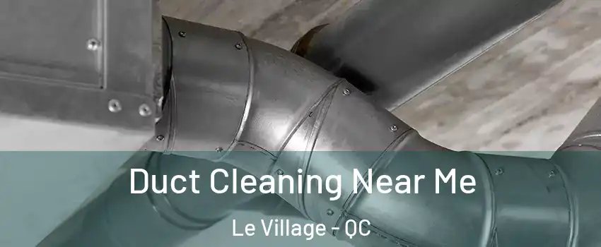  Duct Cleaning Near Me Le Village - QC
