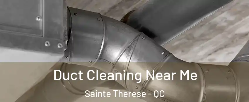  Duct Cleaning Near Me Sainte Therese - QC