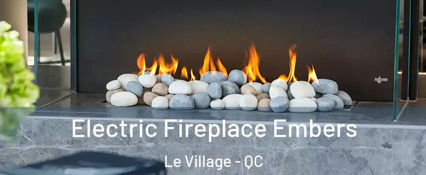  Electric Fireplace Embers Le Village - QC