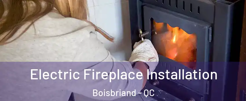 Electric Fireplace Installation Boisbriand - QC