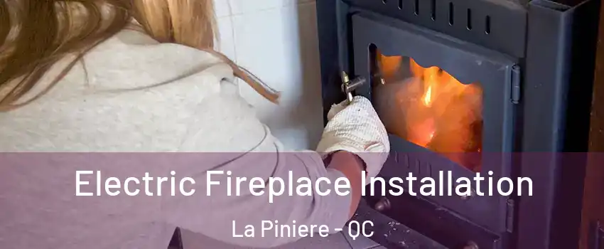  Electric Fireplace Installation La Piniere - QC