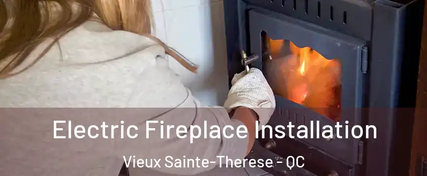  Electric Fireplace Installation Vieux Sainte-Therese - QC