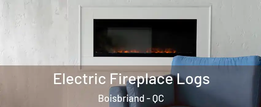 Electric Fireplace Logs Boisbriand - QC