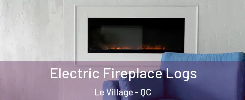  Electric Fireplace Logs Le Village - QC