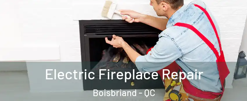  Electric Fireplace Repair Boisbriand - QC