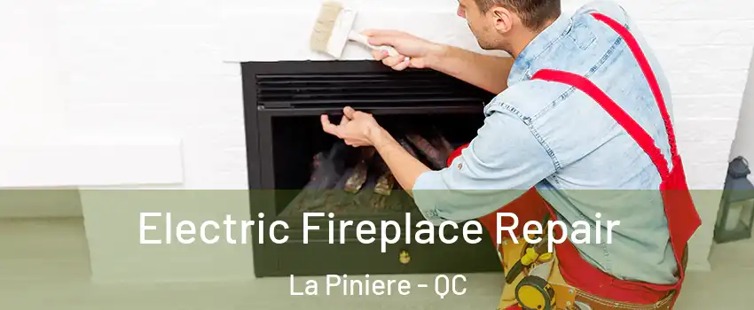  Electric Fireplace Repair La Piniere - QC