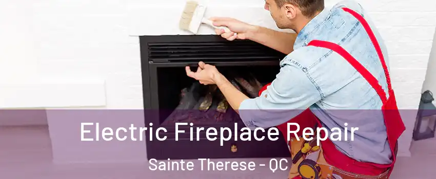 Electric Fireplace Repair Sainte Therese - QC