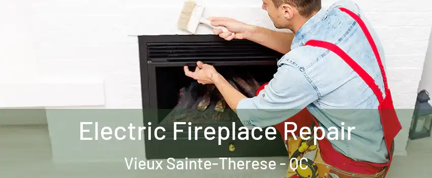  Electric Fireplace Repair Vieux Sainte-Therese - QC