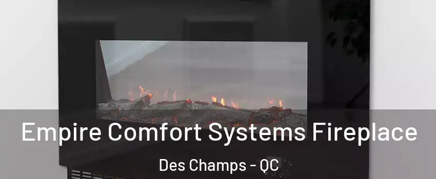  Empire Comfort Systems Fireplace Des Champs - QC