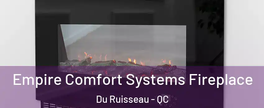  Empire Comfort Systems Fireplace Du Ruisseau - QC
