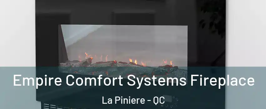  Empire Comfort Systems Fireplace La Piniere - QC