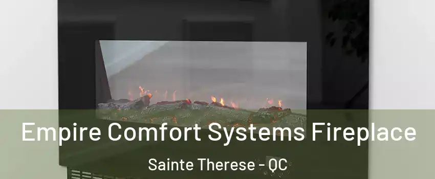  Empire Comfort Systems Fireplace Sainte Therese - QC