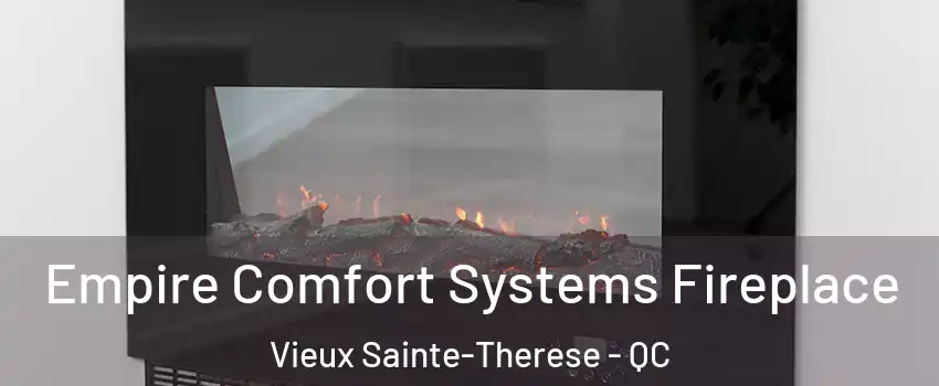  Empire Comfort Systems Fireplace Vieux Sainte-Therese - QC