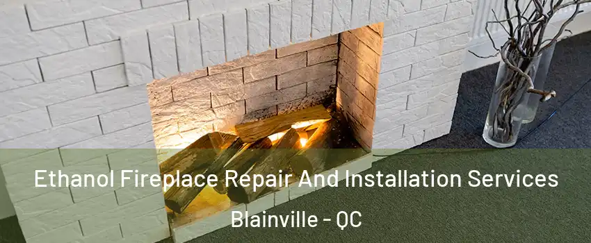  Ethanol Fireplace Repair And Installation Services Blainville - QC