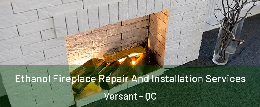  Ethanol Fireplace Repair And Installation Services Versant - QC