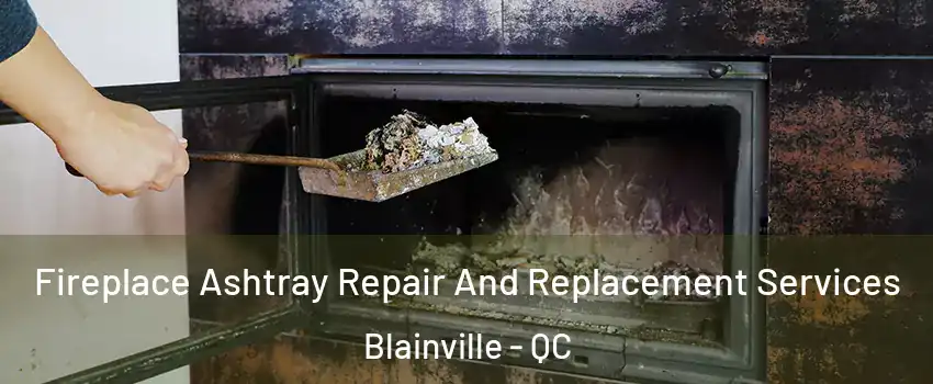  Fireplace Ashtray Repair And Replacement Services Blainville - QC