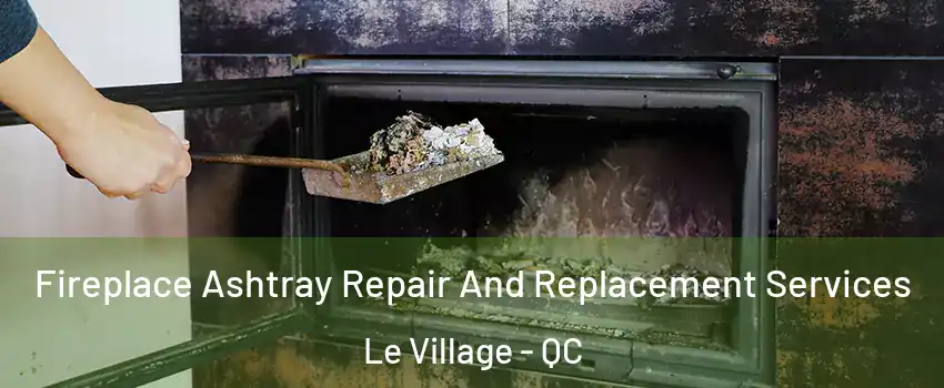  Fireplace Ashtray Repair And Replacement Services Le Village - QC