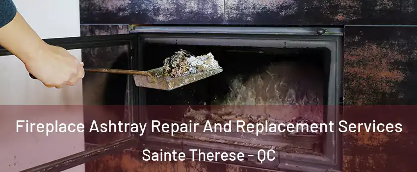  Fireplace Ashtray Repair And Replacement Services Sainte Therese - QC