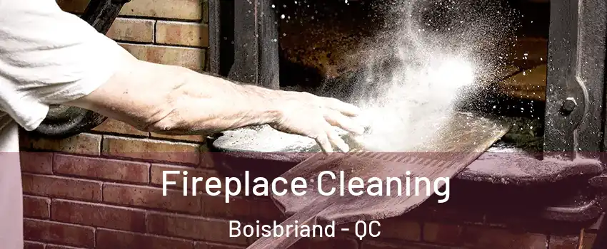 Fireplace Cleaning Boisbriand - QC