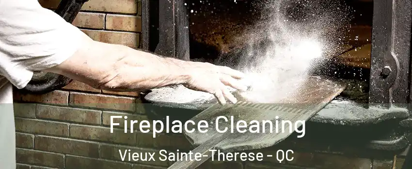Fireplace Cleaning Vieux Sainte-Therese - QC
