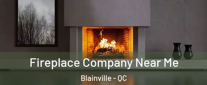  Fireplace Company Near Me Blainville - QC