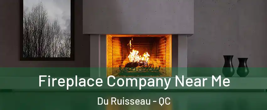  Fireplace Company Near Me Du Ruisseau - QC