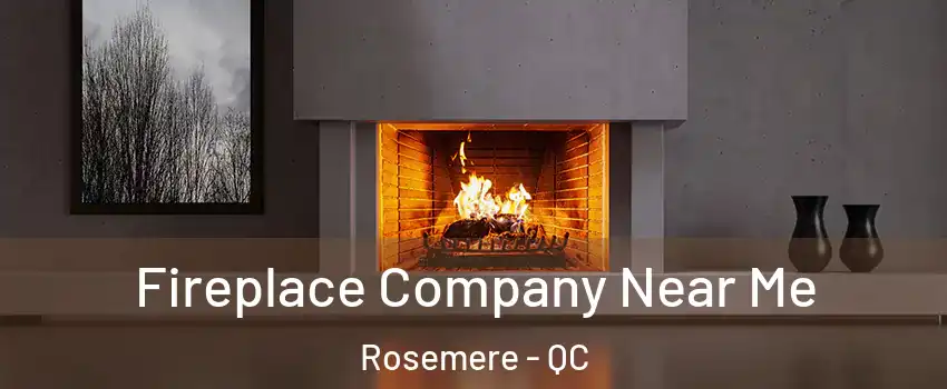 Fireplace Company Near Me Rosemere - QC