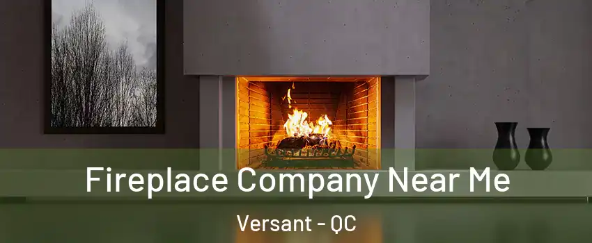  Fireplace Company Near Me Versant - QC